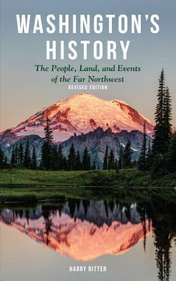Washington's History, Revised Edition: The People, Land, and Events of the Far Northwest by Harry Ritter