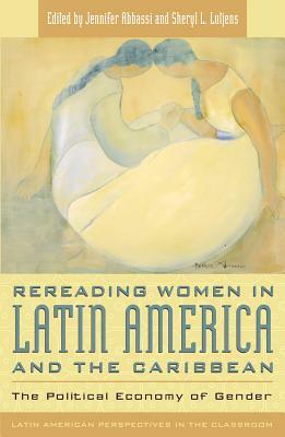 Rereading Women in Latin America and the Caribbean: The Political Economy of Gender by 