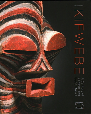 Kifwebe: A Century of Songye and Luba Masks by Allen F. Roberts, Kevin Dumouchelle, Francois Neyt