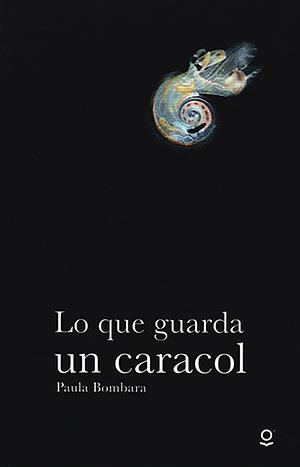 Lo que guarda un caracol by Paula Bombara