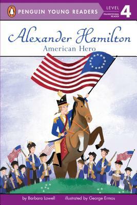 Alexander Hamilton: American Hero by Barbara Lowell