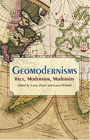 Geomodernisms: Race, Modernism, Modernity by Laura Doyle