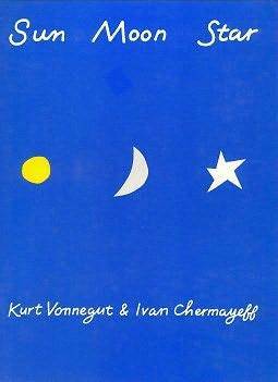 Sun, Moon, Star by Kurt Vonnegut, Ivan Chermayeff