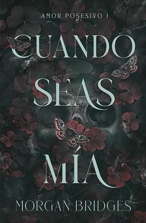 Cuando seas mía by Morgan Bridges