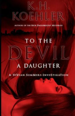To the Devil a Daughter by K. H. Koehler