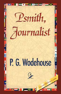 Psmith, Journalist by P.G. Wodehouse, P.G. Wodehouse