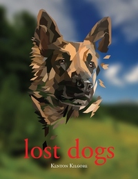 Lost Dogs by Kenton Kilgore
