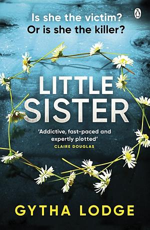 Little Sister: Is she witness, victim or killer? A nail-biting thriller with twists you'll never see coming by Gytha Lodge, Gytha Lodge