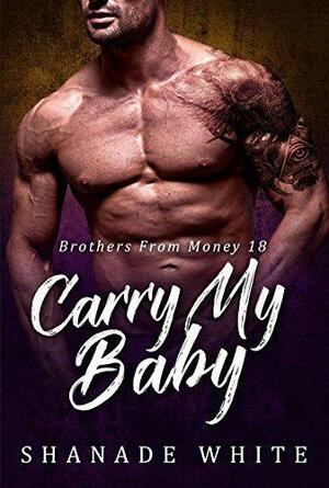 Carry My Baby by Shanade White, Shanade White