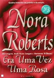 Era Uma Vez Uma Rosa by Nora Roberts