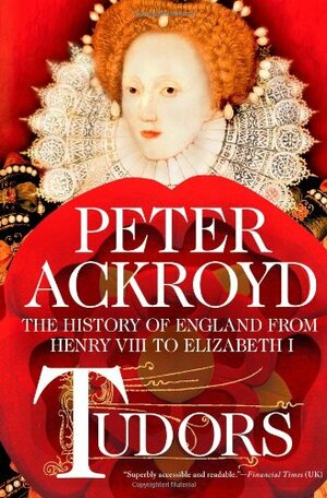 Tudors: The History of England from Henry VIII to Elizabeth I by Peter Ackroyd