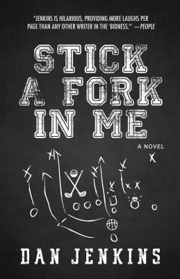 Stick a Fork in Me by Dan Jenkins