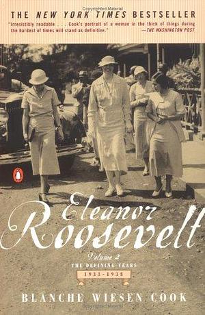 Eleanor Roosevelt : Volume 2 , The Defining Years, 1933-1938 by Blanche Wiesen Cook, Blanche Wiesen Cook