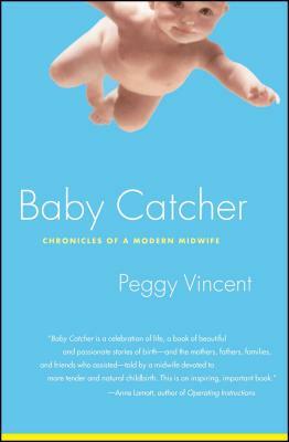 Baby Catcher: Chronicles of a Modern Midwife by Peggy Vincent