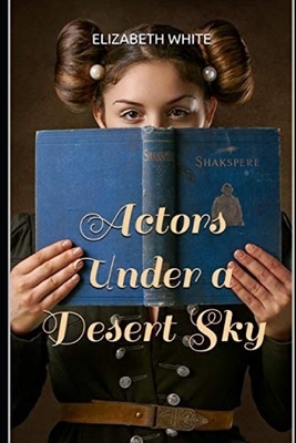 Actors Under a Desert Sky by Elizabeth White