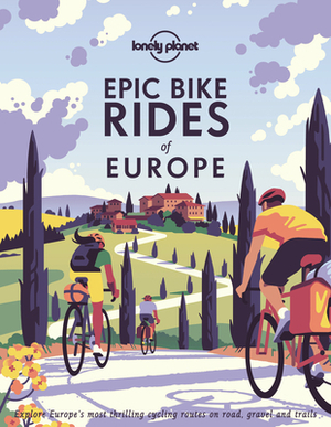 Epic Bike Rides of Europe by Lonely Planet