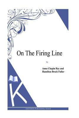 On the Firing Line by Anna Chapin Ray