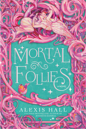 Mortal Follies by Alexis Hall