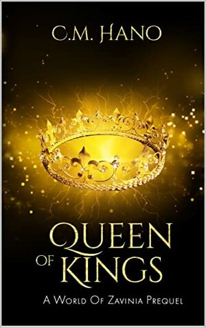 Queen of Kings: a Dark Fantasy Reverse Harem: A World of Zavinia Prequel by C.M. Hano