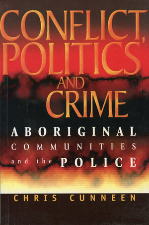 Conflict, Politics and Crime: Aboriginal Communities and the Police by Chris Cunneen