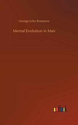 Mental Evolution in Man by George John Romanes