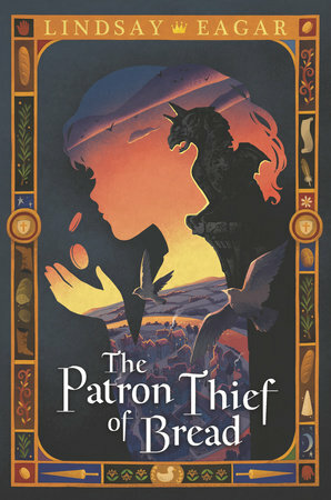 The Patron Thief of Bread by Lindsay Eagar