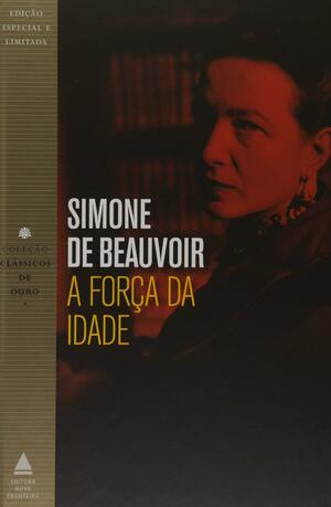 A Força da Idade by Simone de Beauvoir