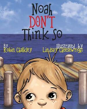 Noah Don't Think So by Robin Chalkley