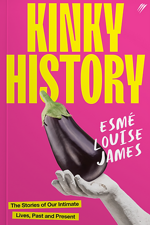 Kinky History by Esmé Louise James