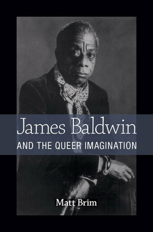 James Baldwin and the Queer Imagination by Matt Brim