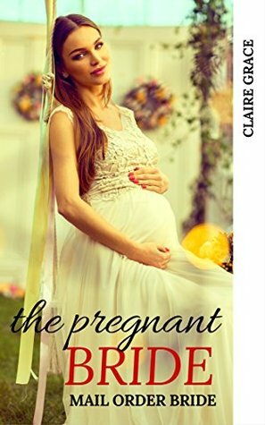 The Pregnant Bride by Claire Grace