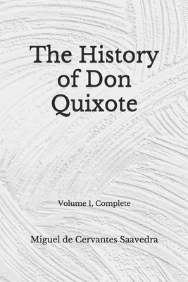 The History of Don Quixote: Volume 1, Complete (Aberdeen Classics Collection) by Miguel De Cervantes Saavedra