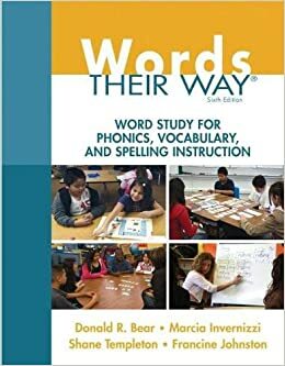 Words Their Way: Word Study for Phonics, Vocabulary, and Spelling Instruction by Donald R. Bear