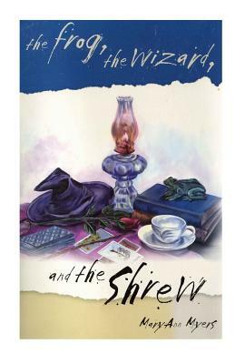 The Frog, the Wizard, and the Shrew by Maryann Myers