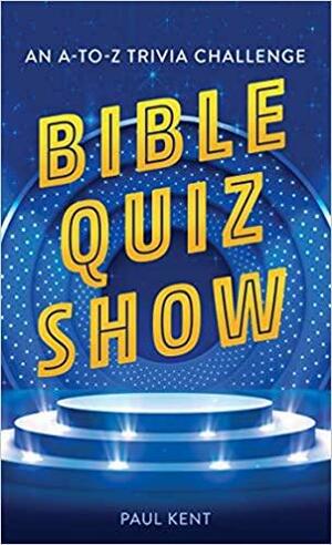 Bible Quiz Show: An A-to-Z Trivia Challenge by Paul Kent