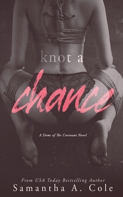 Knot a Chance: Doms of The Covenant Book 3 by Samantha A. Cole