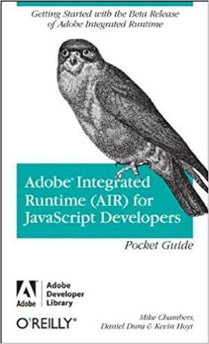 Adobe Integrated Runtime (AIR) for JavaScript Developers Pocket Guide by Kevin Hoyt, Mike Chambers, Daniel Dura