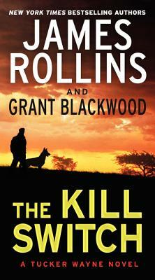 The Kill Switch by Grant Blackwood, James Rollins
