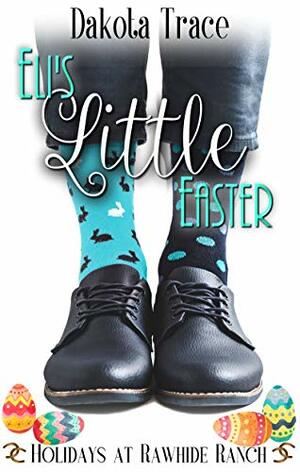 Eli's Little Easter : Holidays at Rawhide Ranch Book 7 by Dakota Trace