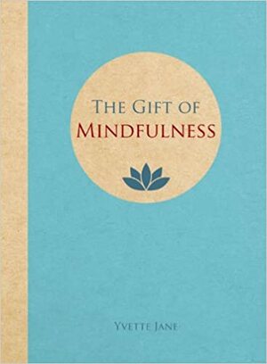 The Gift of Mindfulness by Yvette Jane