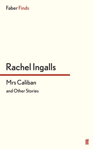 Mrs Caliban and other stories by Rachel Ingalls
