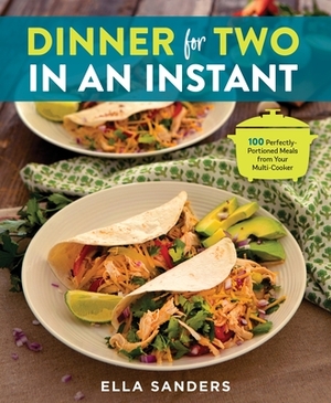 Dinner for Two in an Instant: 100 Perfectly-Portioned Meals from Your Multi-Cooker by Ella Sanders