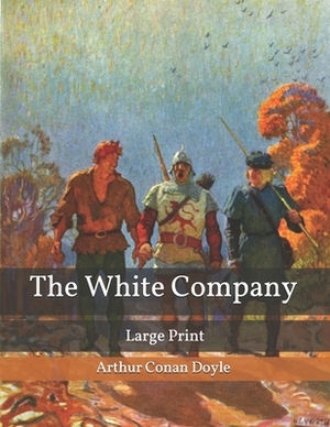 The White Company: Large Print by Arthur Conan Doyle
