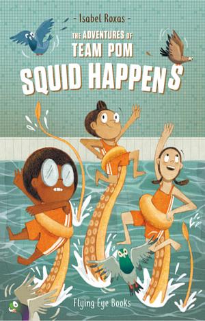 Squid Happens. The adventures of team Pom volume 1 by Isabel Roxas