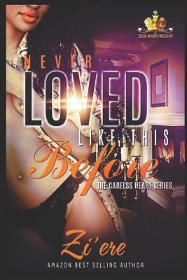 Never Loved Like This Before: The Careless Heart Complete Series by Zi'ere