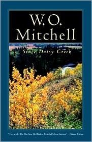 Since Daisy Creek by W.O. Mitchell