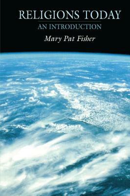 Religions Today: An Introduction by Mary Pat Fisher