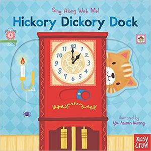 Hickory Dickory Dock: Sing Along with Me! by Yu-Hsuan Huang, Nosy Crow