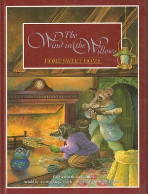 Home Sweet Home (Wind in the Willows) by Andrea Stacy Leach, Holly Hannon, Kenneth Grahame
