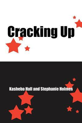 Cracking Up by Stephanie Holmes, Kasheba Hall